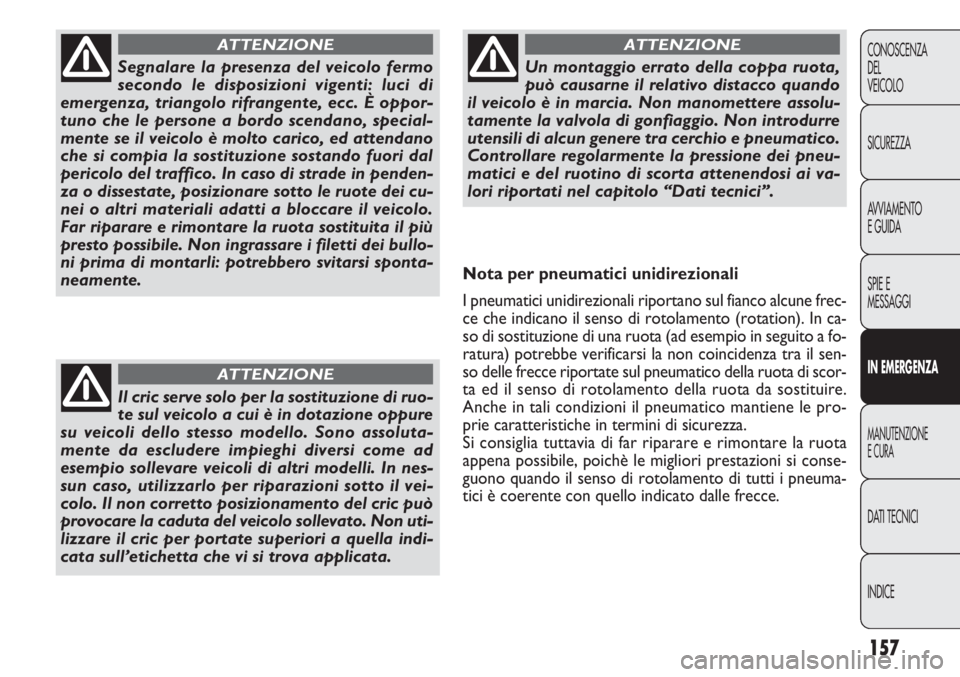 FIAT DOBLO COMBI 2013 Libretto Uso Manutenzione (in Italian) 157
CONOSCENZA
DEL
VEICOLO
SICUREZZA
AVVIAMENTO
E GUIDA
SPIE E
MESSAGGI
IN EMERGENZA
MANUTENZIONE
E CURA
DATI TECNICI
INDICE
Segnalare la presenza del veicolo fermo
secondo le disposizioni vigenti: lu FIAT DOBLO COMBI 2013 Libretto Uso Manutenzione (in Italian) 157
CONOSCENZA
DEL
VEICOLO
SICUREZZA
AVVIAMENTO
E GUIDA
SPIE E
MESSAGGI
IN EMERGENZA
MANUTENZIONE
E CURA
DATI TECNICI
INDICE
Segnalare la presenza del veicolo fermo
secondo le disposizioni vigenti: lu