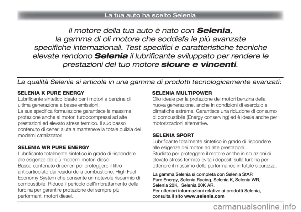 FIAT DOBLO COMBI 2013  Libretto Uso Manutenzione (in Italian) �,�A���T�U�A���A�U�T�O���H�A���S�C�E�L�T�O���3�E�L�E�N�I�A
Il motore della tua auto è nato con Selenia,
la gamma di oli motore che soddisfa le più avanzate 
speciﬁ che internazionali. Test speci