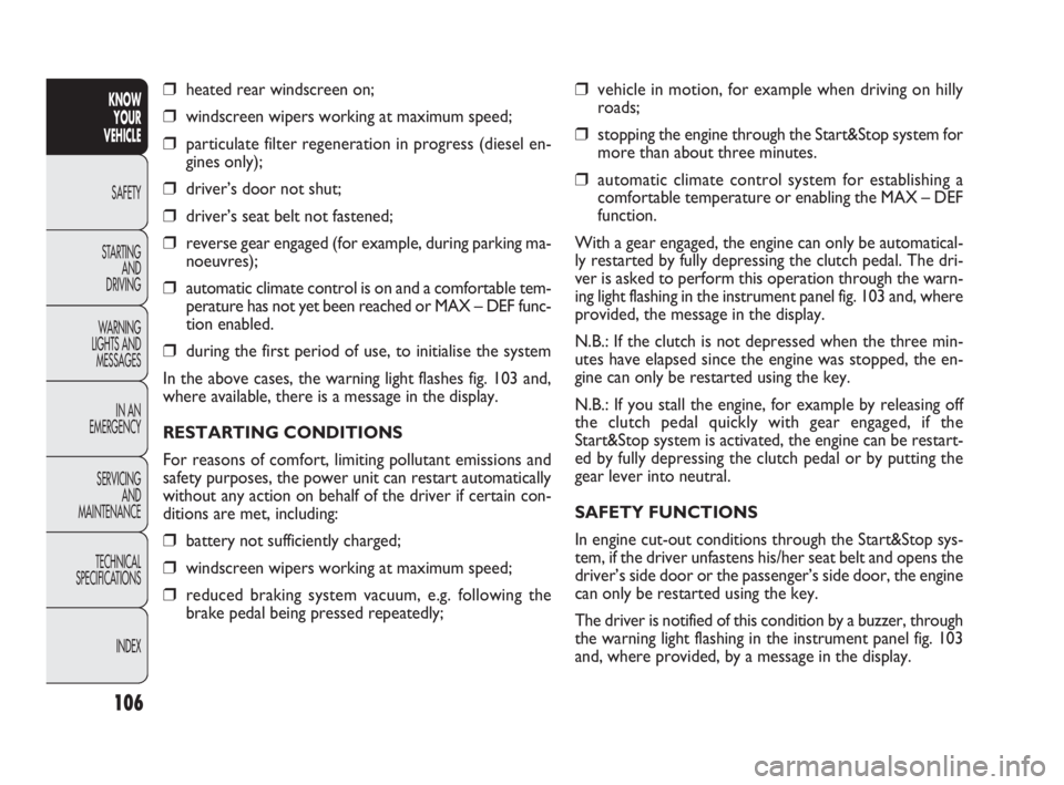 FIAT DOBLO COMBI 2010  Owner handbook (in English) ❒vehicle in motion, for example when driving on hilly
roads;
❒stopping the engine through the Start&Stop system for
more than about three minutes.
❒automatic climate control system for establish