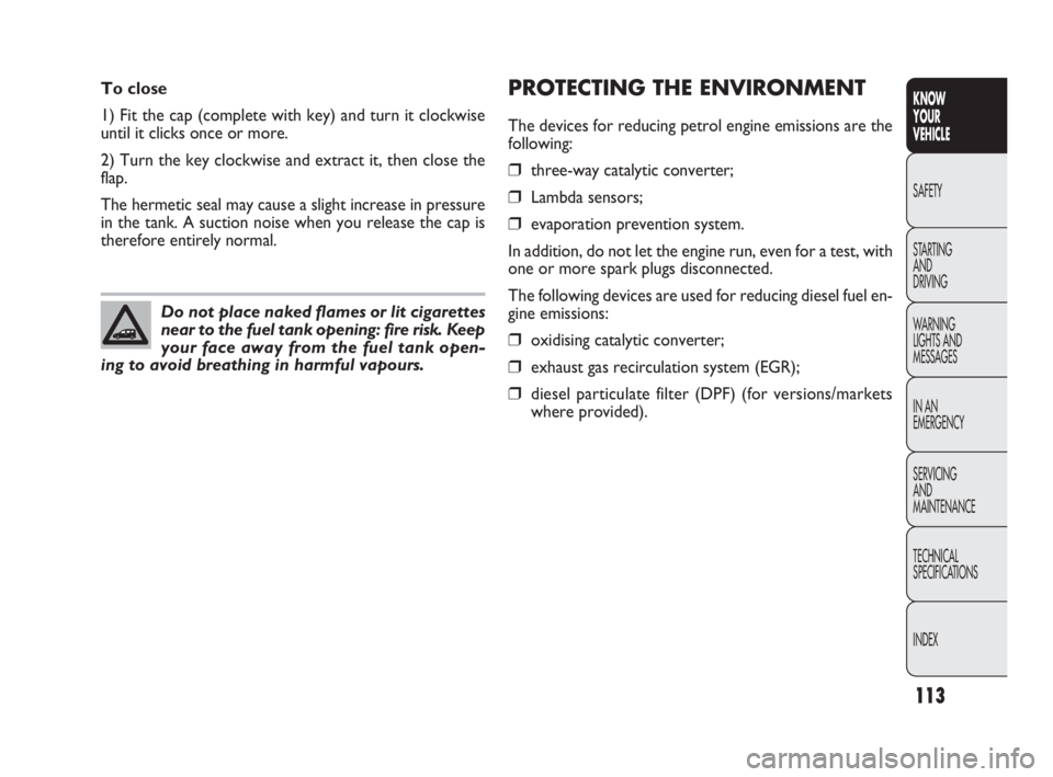 FIAT DOBLO COMBI 2010  Owner handbook (in English) 113
KNOW 
YOUR 
VEHICLE
SAFETY
STARTING 
AND 
DRIVING
WARNING 
LIGHTS AND
MESSAGES
IN AN 
EMERGENCY
SERVICING 
AND 
MAINTENANCE
TECHNICAL
SPECIFICATIONS
INDEX
PROTECTING THE ENVIRONMENT
The devices fo