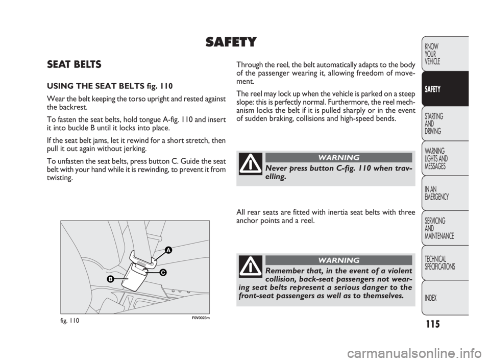 FIAT DOBLO COMBI 2009 Owner handbook (in English) 115
KNOW
YOUR
VEHICLE
SAFETY
STARTING
AND
DRIVING
WARNING
LIGHTS AND
MESSAGES
IN AN
EMERGENCY
SERVICING
AND
MAINTENANCE
TECHNICAL
SPECIFICATIONS
INDEX
F0V0023mfig. 110
Through the reel, the be FIAT DOBLO COMBI 2009 Owner handbook (in English) 115
KNOW
YOUR
VEHICLE
SAFETY
STARTING
AND
DRIVING
WARNING
LIGHTS AND
MESSAGES
IN AN
EMERGENCY
SERVICING
AND
MAINTENANCE
TECHNICAL
SPECIFICATIONS
INDEX
F0V0023mfig. 110
Through the reel, the be
