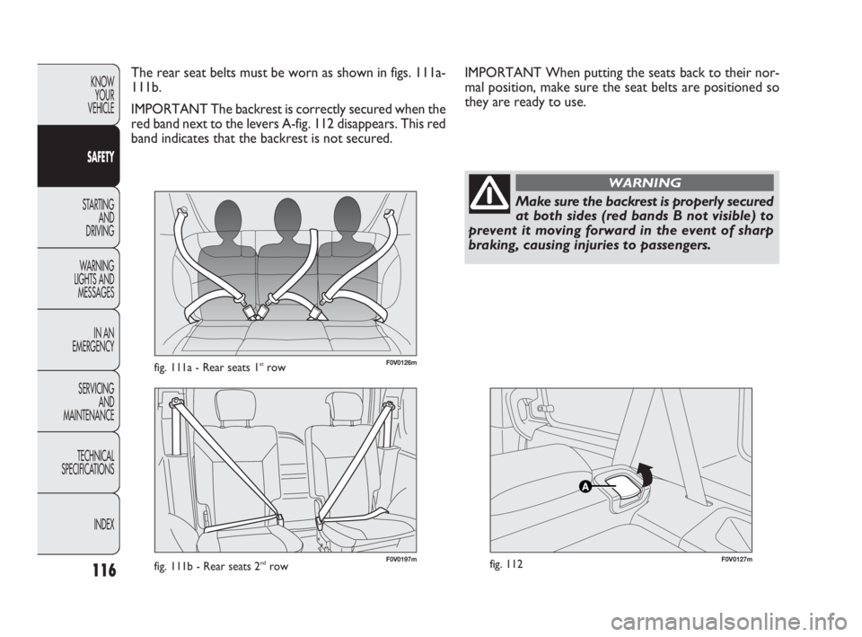 FIAT DOBLO COMBI 2009 Owner handbook (in English) 116
KNOW
YOUR
VEHICLE
SAFETY
STARTING
AND
DRIVING
WARNING
LIGHTS AND
MESSAGES
IN AN
EMERGENCY
SERVICING
AND
MAINTENANCE
TECHNICAL
SPECIFICATIONS
INDEX
F0V0126mfig. 111a - Rear seats 1strow
F0 FIAT DOBLO COMBI 2009 Owner handbook (in English) 116
KNOW
YOUR
VEHICLE
SAFETY
STARTING
AND
DRIVING
WARNING
LIGHTS AND
MESSAGES
IN AN
EMERGENCY
SERVICING
AND
MAINTENANCE
TECHNICAL
SPECIFICATIONS
INDEX
F0V0126mfig. 111a - Rear seats 1strow
F0