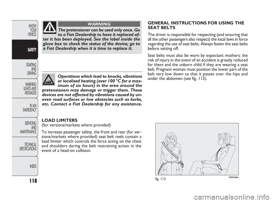 FIAT DOBLO COMBI 2010 Owner handbook (in English) F0V0106mfig. 113118
KNOW
YOUR
VEHICLE
SAFETY
STARTING
AND
DRIVING
WARNING
LIGHTS AND
MESSAGES
IN AN
EMERGENCY
SERVICING
AND
MAINTENANCE
TECHNICAL
SPECIFICATIONS
INDEX
The pretensioner can be u FIAT DOBLO COMBI 2010 Owner handbook (in English) F0V0106mfig. 113118
KNOW
YOUR
VEHICLE
SAFETY
STARTING
AND
DRIVING
WARNING
LIGHTS AND
MESSAGES
IN AN
EMERGENCY
SERVICING
AND
MAINTENANCE
TECHNICAL
SPECIFICATIONS
INDEX
The pretensioner can be u