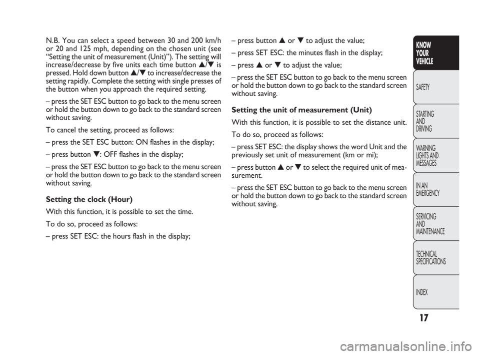 FIAT DOBLO COMBI 2010  Owner handbook (in English) 17
KNOW 
YOUR 
VEHICLE
SAFETY
STARTING 
AND 
DRIVING
WARNING 
LIGHTS AND
MESSAGES
IN AN 
EMERGENCY
SERVICING 
AND 
MAINTENANCE
TECHNICAL
SPECIFICATIONS
INDEX
– press button ▲or ▼to adjust the va