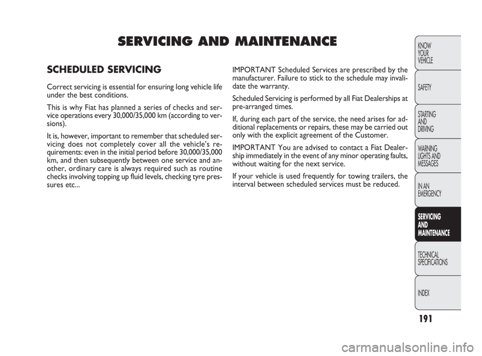 FIAT DOBLO COMBI 2010  Owner handbook (in English) 191
KNOW 
YOUR 
VEHICLE
SAFETY
STARTING 
AND 
DRIVING
WARNING 
LIGHTS AND
MESSAGES
IN AN 
EMERGENCY
SERVICING 
AND 
MAINTENANCE
TECHNICAL
SPECIFICATIONS
INDEX
SERVICING AND MAINTENANCE
SCHEDULED SERVI