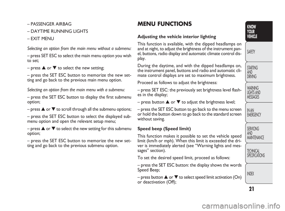 FIAT DOBLO COMBI 2009  Owner handbook (in English) 21
KNOW 
YOUR 
VEHICLE
SAFETY
STARTING 
AND 
DRIVING
WARNING 
LIGHTS AND
MESSAGES
IN AN 
EMERGENCY
SERVICING 
AND 
MAINTENANCE
TECHNICAL
SPECIFICATIONS
INDEX
MENU FUNCTIONS
Adjusting the vehicle inter