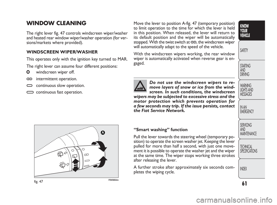 FIAT DOBLO COMBI 2010  Owner handbook (in English) 61
KNOW 
YOUR 
VEHICLE
SAFETY
STARTING 
AND 
DRIVING
WARNING 
LIGHTS AND
MESSAGES
IN AN 
EMERGENCY
SERVICING 
AND 
MAINTENANCE
TECHNICAL
SPECIFICATIONS
INDEX
Move the lever to position A-fig. 47 (temp