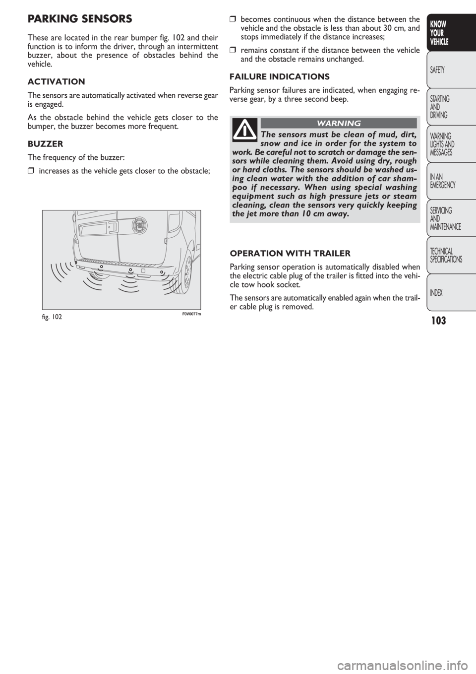FIAT DOBLO COMBI 2011 Owner handbook (in English) 103
KNOW
YOUR
VEHICLE
SAFETY
STAR
TING
AND
DRIVING
WARNING
LIGHTS AND
MESSAGES
IN AN
EMERGENCY
SERVICING
AND
MAINTENANCE
TECHNICAL
SPECIFICATIONS
INDEX
F0V0077mfig. 102
❒becomes continuous when th FIAT DOBLO COMBI 2011 Owner handbook (in English) 103
KNOW
YOUR
VEHICLE
SAFETY
STAR
TING
AND
DRIVING
WARNING
LIGHTS AND
MESSAGES
IN AN
EMERGENCY
SERVICING
AND
MAINTENANCE
TECHNICAL
SPECIFICATIONS
INDEX
F0V0077mfig. 102
❒becomes continuous when th
