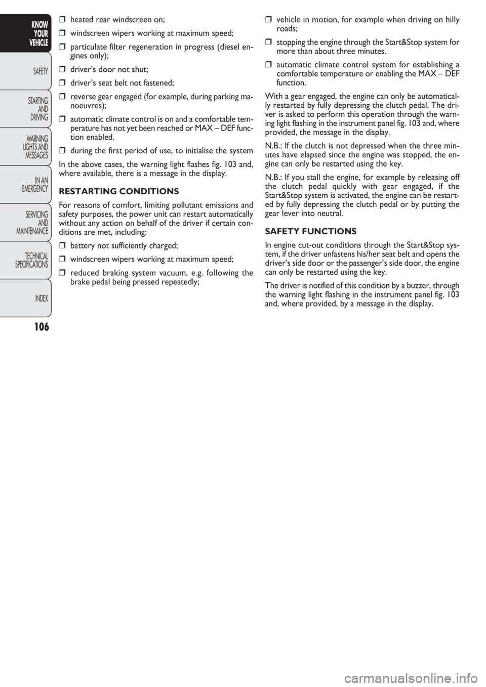 FIAT DOBLO COMBI 2011 Owner handbook (in English) ❒vehicle in motion, for example when driving on hilly
roads;
❒stopping the engine through the Start&Stop system for
more than about three minutes.
❒automatic climate control system for establish FIAT DOBLO COMBI 2011 Owner handbook (in English) ❒vehicle in motion, for example when driving on hilly
roads;
❒stopping the engine through the Start&Stop system for
more than about three minutes.
❒automatic climate control system for establish