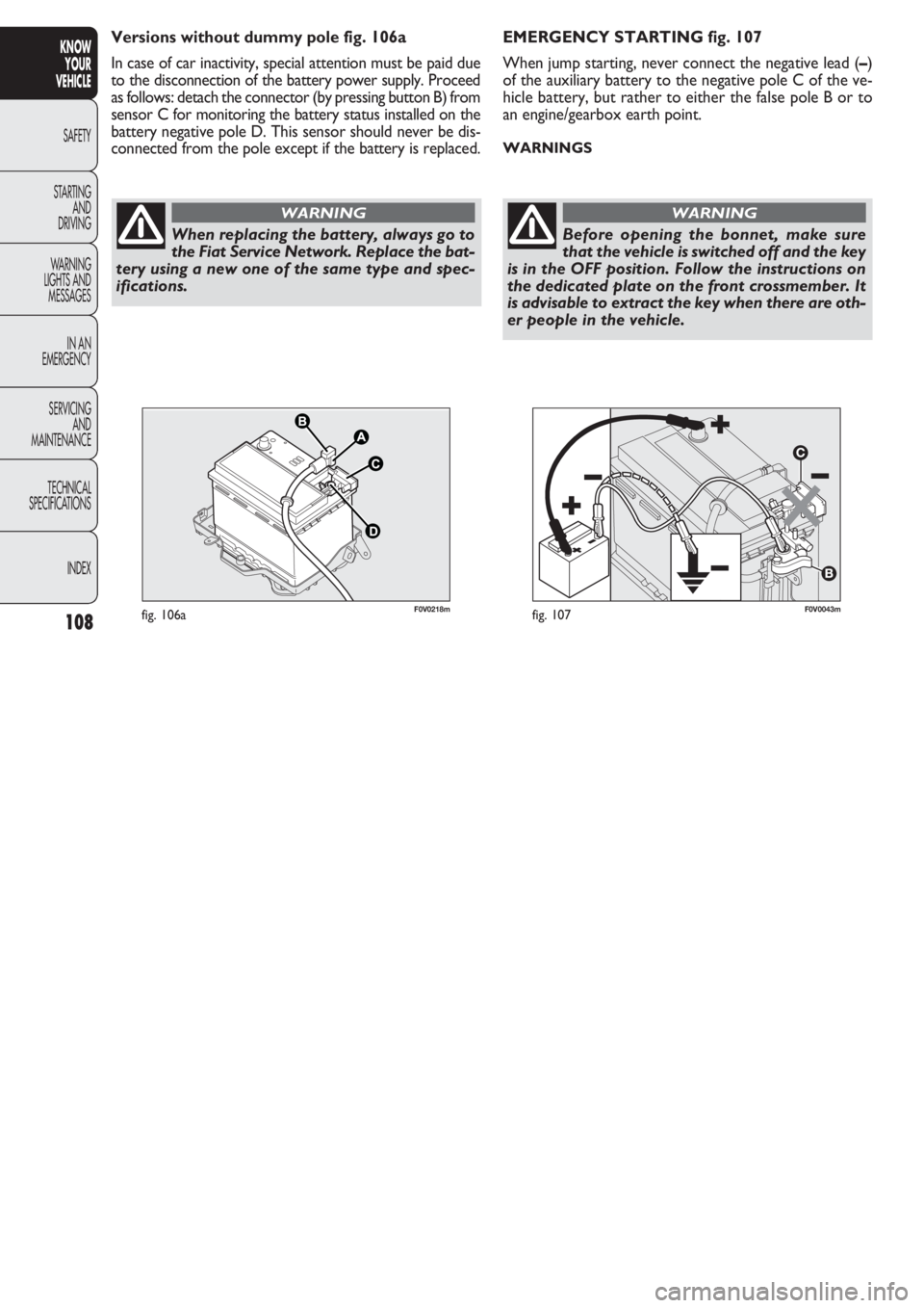 FIAT DOBLO COMBI 2011 Owner handbook (in English) 108
KNOW
YOUR
VEHICLE
SAFETY
STAR
TING
AND
DRIVING
WARNING
LIGHTS AND
MESSAGES
IN AN
EMERGENCY
SERVICING
AND
MAINTENANCE
TECHNICAL
SPECIFICATIONS
INDEX
F0V0043mfig. 107
EMERGENCY STARTING fig. 107
W FIAT DOBLO COMBI 2011 Owner handbook (in English) 108
KNOW
YOUR
VEHICLE
SAFETY
STAR
TING
AND
DRIVING
WARNING
LIGHTS AND
MESSAGES
IN AN
EMERGENCY
SERVICING
AND
MAINTENANCE
TECHNICAL
SPECIFICATIONS
INDEX
F0V0043mfig. 107
EMERGENCY STARTING fig. 107
W