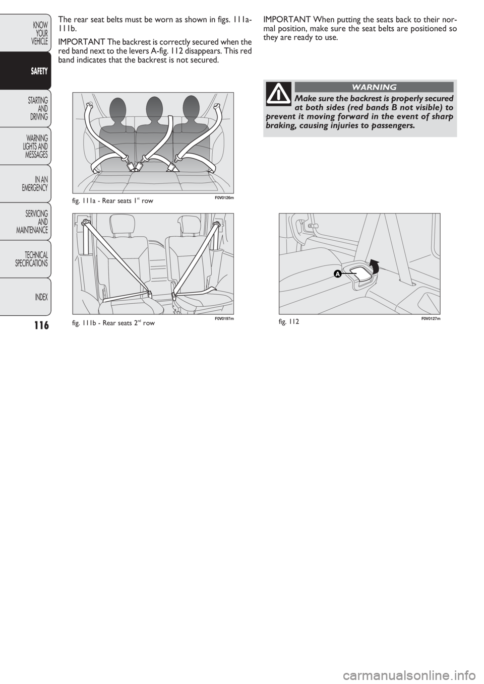 FIAT DOBLO COMBI 2011 Owner handbook (in English) 116
KNOW
YOUR
VEHICLE
SAFETY
STARTING
AND
DRIVING
WARNING
LIGHTS AND
MESSAGES
IN AN
EMERGENCY
SERVICING
AND
MAINTENANCE
TECHNICAL
SPECIFICA
TIONS
INDEX
F0V0126mfig. 111a - Rear seats 1strow
F0V0127 FIAT DOBLO COMBI 2011 Owner handbook (in English) 116
KNOW
YOUR
VEHICLE
SAFETY
STARTING
AND
DRIVING
WARNING
LIGHTS AND
MESSAGES
IN AN
EMERGENCY
SERVICING
AND
MAINTENANCE
TECHNICAL
SPECIFICA
TIONS
INDEX
F0V0126mfig. 111a - Rear seats 1strow
F0V0127
