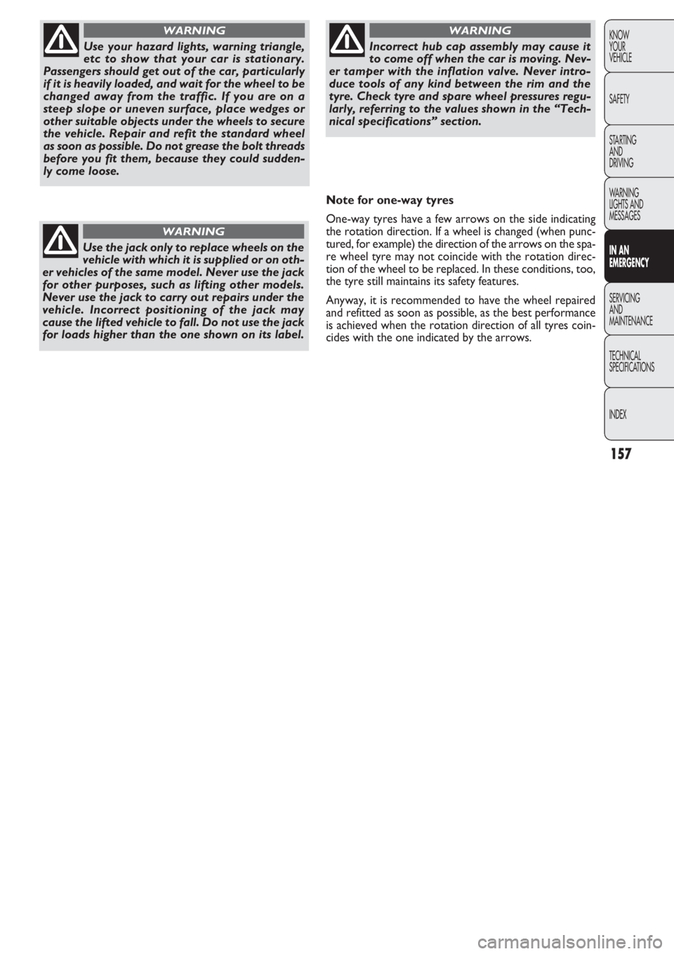 FIAT DOBLO COMBI 2011 Owner handbook (in English) 157
KNOW
YOUR
VEHICLE
SAFETY
STARTING
AND
DRIVING
WARNING
LIGHTS AND
MESSAGES
IN AN
EMERGENCY
SERVICING
AND
MAINTENANCE
TECHNICAL
SPECIFICATIONS
INDEX
Use your hazard lights, warning triangle,
etc FIAT DOBLO COMBI 2011 Owner handbook (in English) 157
KNOW
YOUR
VEHICLE
SAFETY
STARTING
AND
DRIVING
WARNING
LIGHTS AND
MESSAGES
IN AN
EMERGENCY
SERVICING
AND
MAINTENANCE
TECHNICAL
SPECIFICATIONS
INDEX
Use your hazard lights, warning triangle,
etc