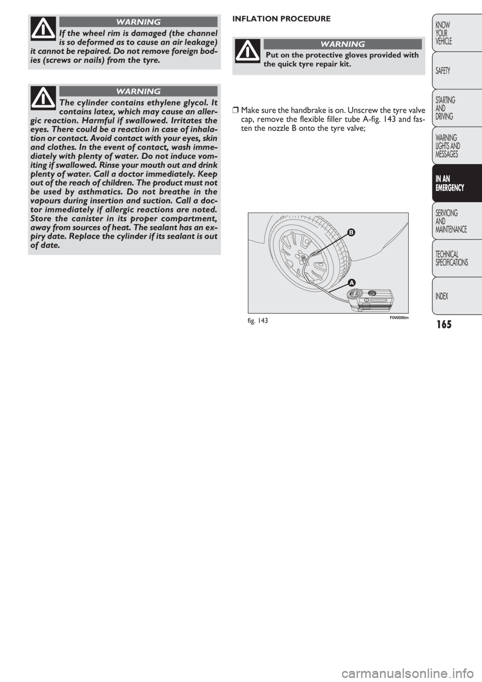 FIAT DOBLO COMBI 2011 Owner handbook (in English) 165
KNOW
YOUR
VEHICLE
SAFETY
STARTING
AND
DRIVING
WARNING
LIGHTS AND
MESSAGES
IN AN
EMERGENCY
SERVICING
AND
MAINTENANCE
TECHNICAL
SPECIFICATIONS
INDEX
F0V0095mfig. 143
INFLATION PROCEDURE
If the wh FIAT DOBLO COMBI 2011 Owner handbook (in English) 165
KNOW
YOUR
VEHICLE
SAFETY
STARTING
AND
DRIVING
WARNING
LIGHTS AND
MESSAGES
IN AN
EMERGENCY
SERVICING
AND
MAINTENANCE
TECHNICAL
SPECIFICATIONS
INDEX
F0V0095mfig. 143
INFLATION PROCEDURE
If the wh