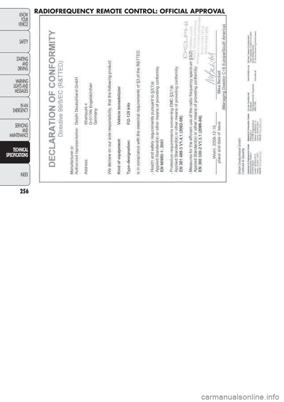FIAT DOBLO COMBI 2011 Owner handbook (in English) 256
KNOW
YOUR
VEHICLE
SAFETY
STARTING
AND
DRIVING
WARNING
LIGHTS AND
MESSAGES
IN AN
EMERGENCY
SERVICING
AND
MAINTENANCE
TECHNICAL
SPECIFICATIONS
INDEX
RADIOFREQUENCY REMOTE CONTROL: OFFICIAL APPROV FIAT DOBLO COMBI 2011 Owner handbook (in English) 256
KNOW
YOUR
VEHICLE
SAFETY
STARTING
AND
DRIVING
WARNING
LIGHTS AND
MESSAGES
IN AN
EMERGENCY
SERVICING
AND
MAINTENANCE
TECHNICAL
SPECIFICATIONS
INDEX
RADIOFREQUENCY REMOTE CONTROL: OFFICIAL APPROV
