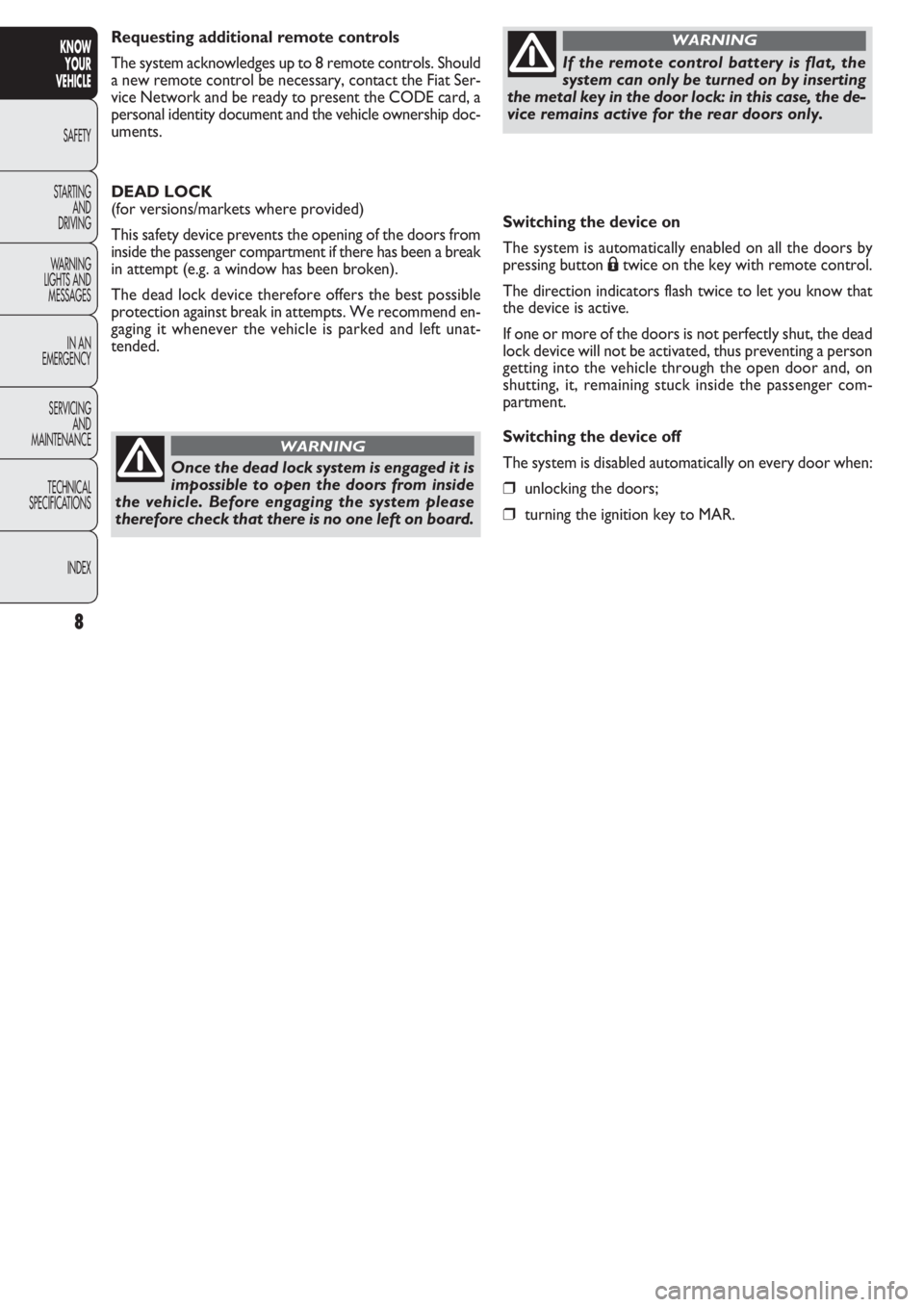 FIAT DOBLO COMBI 2011 Owner handbook (in English) Switching the device on
The system is automatically enabled on all the doors by
pressing button
Átwice on the key with remote control.
The direction indicators flash twice to let you know that
the d FIAT DOBLO COMBI 2011 Owner handbook (in English) Switching the device on
The system is automatically enabled on all the doors by
pressing button
Átwice on the key with remote control.
The direction indicators flash twice to let you know that
the d