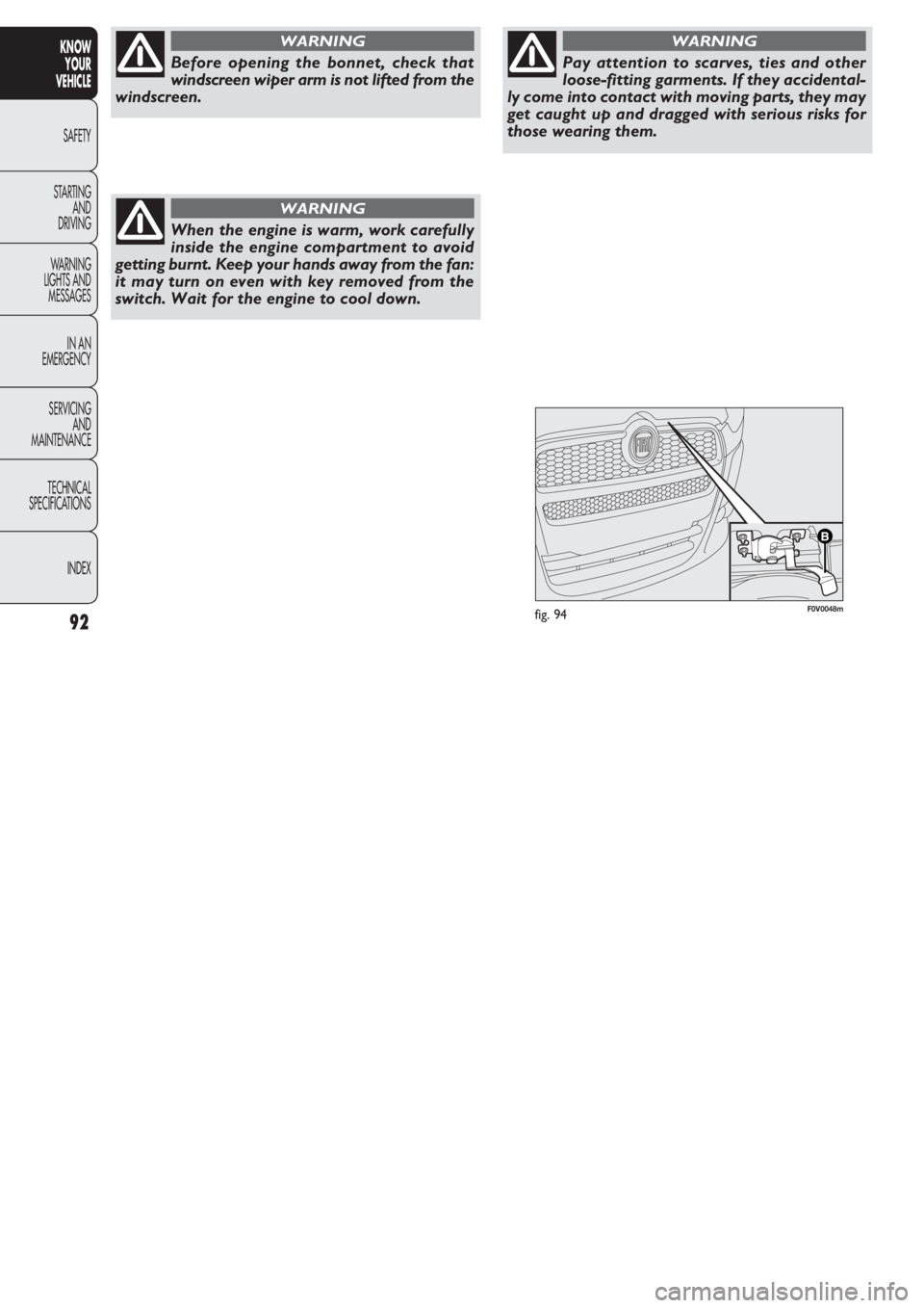 FIAT DOBLO COMBI 2011  Owner handbook (in English) F0V0048mfig. 9492
KNOW
YOUR
VEHICLE
SAFETY
STAR
TING
AND
DRIVING
WARNING 
LIGHTS AND
MESSAGES
IN AN 
EMERGENCY
SERVICING
AND
MAINTENANCE
TECHNICAL
SPECIFICATIONS
INDEX
Before opening the bonnet, check