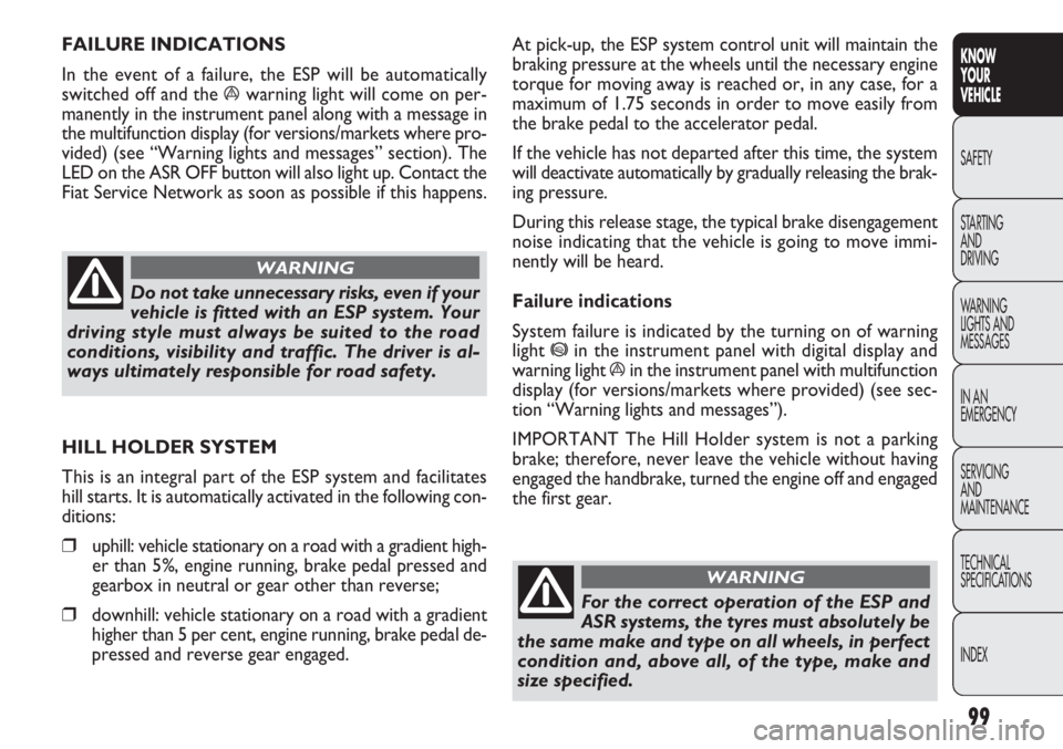 FIAT DOBLO COMBI 2013  Owner handbook (in English) 99
KNOW
YOUR
VEHICLE
SAFETY
STAR

TING 
AND
DRIVING
WARNING 
LIGHTS AND
MESSAGES
IN AN 
EMERGENCY
SERVICING
AND
MAINTENANCE
TECHNICAL
SPECIFICATIONS
INDEX
At pick-up, the ESP system control unit will 