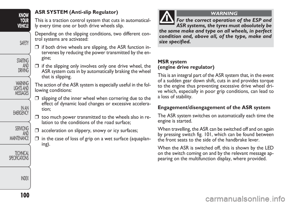 FIAT DOBLO COMBI 2013 Owner handbook (in English) 100
KNOWYOUR
VEHICLE
SAFETY
ST AR
TING AND
DRIVING
WARNING
LIGHTS AND MESSAGES
IN AN
EMERGENCY
SERVICING AND
MAINTENANCE
TECHNICAL
SPECIFICATIONS
INDEX
MSR system
(engine drive regulator)
This is FIAT DOBLO COMBI 2013 Owner handbook (in English) 100
KNOWYOUR
VEHICLE
SAFETY
ST AR
TING AND
DRIVING
WARNING
LIGHTS AND MESSAGES
IN AN
EMERGENCY
SERVICING AND
MAINTENANCE
TECHNICAL
SPECIFICATIONS
INDEX
MSR system
(engine drive regulator)
This is