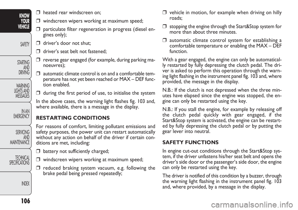 FIAT DOBLO COMBI 2014  Owner handbook (in English) ❒vehicle in motion, for example when driving on hilly
roads;
❒stopping the engine through the Start&Stop system for
more than about three minutes.
❒automatic climate control system for establish