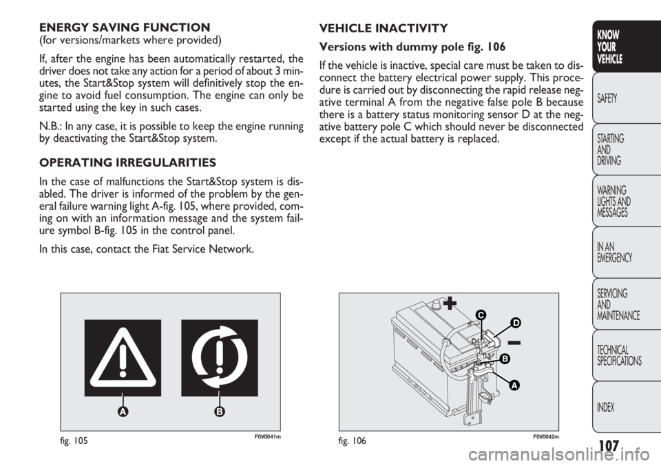 FIAT DOBLO COMBI 2012 Owner handbook (in English) 107
KNOW
YOUR
VEHICLE
SAFETY
STAR
TING
AND
DRIVING
WARNING
LIGHTS AND
MESSAGES
IN AN
EMERGENCY
SERVICING
AND
MAINTENANCE
TECHNICAL
SPECIFICATIONS
INDEX
F0V0041mfig. 105
ENERGY SAVING FUNCTION
(fo FIAT DOBLO COMBI 2012 Owner handbook (in English) 107
KNOW
YOUR
VEHICLE
SAFETY
STAR
TING
AND
DRIVING
WARNING
LIGHTS AND
MESSAGES
IN AN
EMERGENCY
SERVICING
AND
MAINTENANCE
TECHNICAL
SPECIFICATIONS
INDEX
F0V0041mfig. 105
ENERGY SAVING FUNCTION
(fo