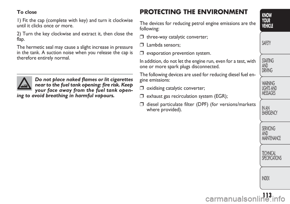 FIAT DOBLO COMBI 2012  Owner handbook (in English) 113
KNOW
YOUR
VEHICLE
SAFETY
STAR

TING 
AND
DRIVING
WARNING 
LIGHTS AND
MESSAGES
IN AN 
EMERGENCY
SERVICING
AND
MAINTENANCE
TECHNICAL
SPECIFICATIONS
INDEX
PROTECTING THE ENVIRONMENT
The devices for r