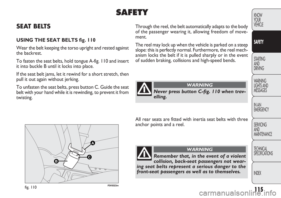 FIAT DOBLO COMBI 2014  Owner handbook (in English) 115
KNOW
YOUR
VEHICLE
SAFETY
STARTING 
AND
DRIVING
WARNING 
LIGHTS AND
MESSAGES
IN AN 
EMERGENCY
SERVICING
AND
MAINTENANCE
TECHNICAL
SPECIFICA

TIONS
INDEX
F0V0023mfig. 110
Through the reel, the belt 