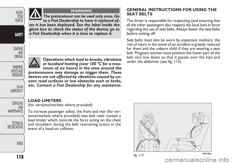 FIAT DOBLO COMBI 2014  Owner handbook (in English) F0V0106mfig. 113118
KNOWYOUR
VEHICLE
SAFETY
STARTING  AND
DRIVING
W ARNING 
LIGHTS AND MESSAGES
IN AN 
EMERGENCY
SERVICING AND
MAINTENANCE
TECHNICAL
SPECIFICA

TIONSINDEX
The pretensioner can be used 