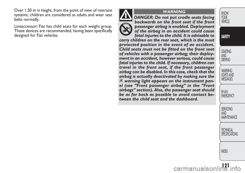 FIAT DOBLO COMBI 2012 Owner handbook (in English) 121
KNOW
YOUR
VEHICLE
SAFETY
STARTING
AND
DRIVING
WARNING
LIGHTS AND
MESSAGES
IN AN
EMERGENCY
SERVICING
AND
MAINTENANCE
TECHNICAL
SPECIFICA
TIONS
INDEX
DANGER: Do not put cradle seats facing backw FIAT DOBLO COMBI 2012 Owner handbook (in English) 121
KNOW
YOUR
VEHICLE
SAFETY
STARTING
AND
DRIVING
WARNING
LIGHTS AND
MESSAGES
IN AN
EMERGENCY
SERVICING
AND
MAINTENANCE
TECHNICAL
SPECIFICA
TIONS
INDEX
DANGER: Do not put cradle seats facing backw