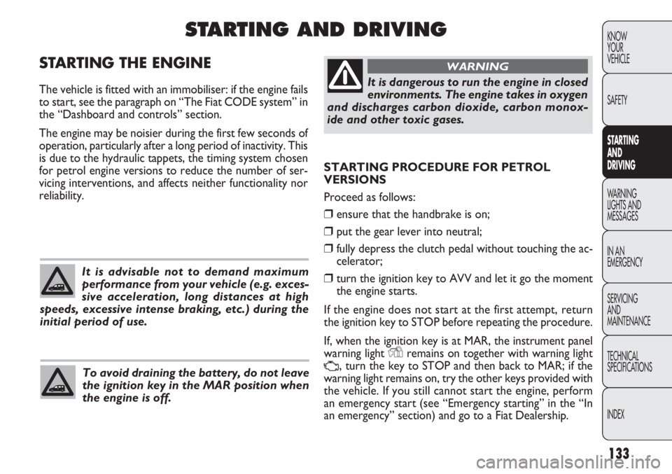 FIAT DOBLO COMBI 2012 Owner handbook (in English) 133
KNOW
YOUR
VEHICLE
SAFETY
STARTING
AN
D
DRIVING
WARNING
LIGHTS AND
MESSAGES
IN AN
EMERGENCY
SERVICING
AND
MAINTENANCE
TECHNICAL
SPECIFICA TIONS
INDEX
STARTING PROCEDURE FOR PETROL
VERSIONS
Proc FIAT DOBLO COMBI 2012 Owner handbook (in English) 133
KNOW
YOUR
VEHICLE
SAFETY
STARTING
AN
D
DRIVING
WARNING
LIGHTS AND
MESSAGES
IN AN
EMERGENCY
SERVICING
AND
MAINTENANCE
TECHNICAL
SPECIFICA TIONS
INDEX
STARTING PROCEDURE FOR PETROL
VERSIONS
Proc