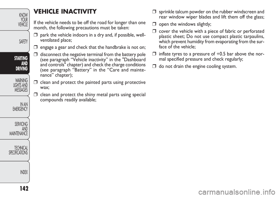 FIAT DOBLO COMBI 2012 Owner handbook (in English) 142
KNOWYOUR
VEHICLE
SAFETY
ST ARTING
AN
D
DRIVING
WARNING
LIGHTS AND MESSAGES
IN AN
EMERGENCY
SERVICING AND
MAINTENANCE
TECHNICAL
SPECIFICA TIONS
INDEX
❒sprinkle talcum powder on the rubber win FIAT DOBLO COMBI 2012 Owner handbook (in English) 142
KNOWYOUR
VEHICLE
SAFETY
ST ARTING
AN
D
DRIVING
WARNING
LIGHTS AND MESSAGES
IN AN
EMERGENCY
SERVICING AND
MAINTENANCE
TECHNICAL
SPECIFICA TIONS
INDEX
❒sprinkle talcum powder on the rubber win