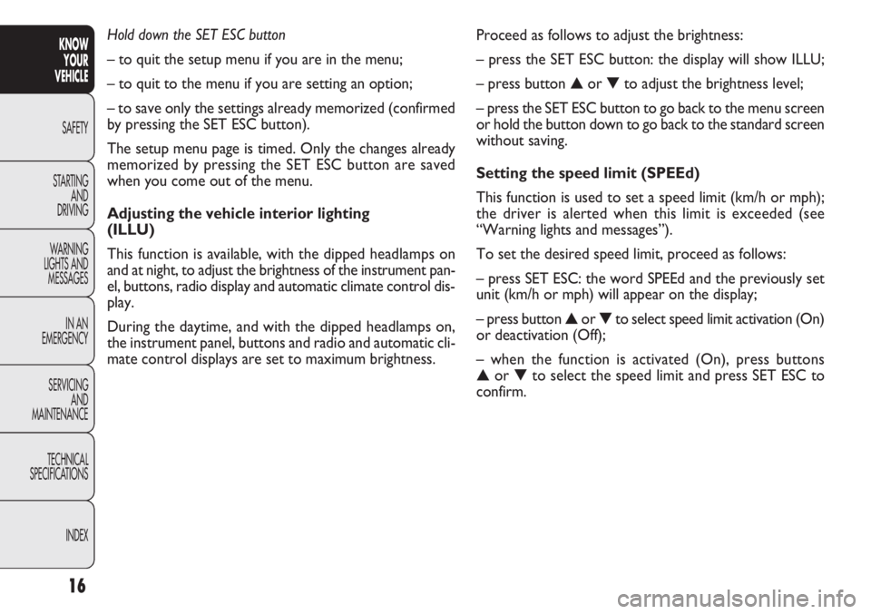 FIAT DOBLO COMBI 2012  Owner handbook (in English) Proceed as follows to adjust the brightness:
– press the SET ESC button: the display will show ILLU;
– press button▲or ▼to adjust the brightness level;
– press the SET ESC button to go back 