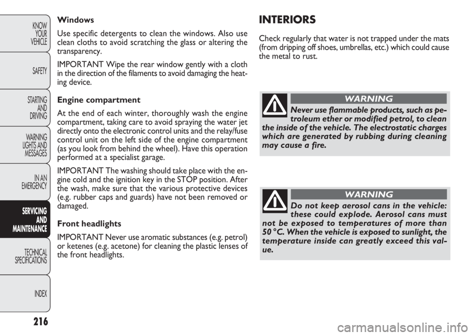 FIAT DOBLO COMBI 2013  Owner handbook (in English) 216
KNOWYOUR
VEHICLE
SAFETY
STARTING  AND
DRIVING
WARNING 
LIGHTS AND MESSAGES
IN AN 
EMERGENCY
SERV IC
 ING 
AND
MAINTENANCE
TECHNICAL
SPECIFICA TIONS
INDEX
INTERIORS
Check regularly that water is no