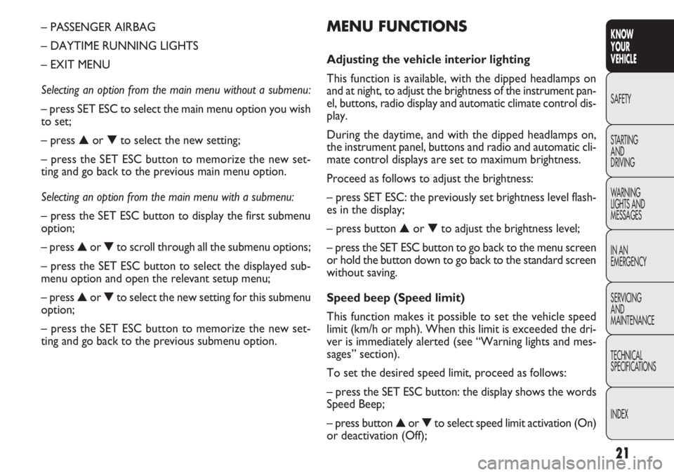 FIAT DOBLO COMBI 2012 Owner handbook (in English) 21
KNOW
YOUR
VEHICLE
SAFETY
STAR
TING
AND
DRIVING
WARNING
LIGHTS AND
MESSAGES
IN AN
EMERGENCY
SERVICING
AND
MAINTENANCE
TECHNICAL
SPECIFICATIONS
INDEX
MENU FUNCTIONS
Adjusting the vehicle interior li FIAT DOBLO COMBI 2012 Owner handbook (in English) 21
KNOW
YOUR
VEHICLE
SAFETY
STAR
TING
AND
DRIVING
WARNING
LIGHTS AND
MESSAGES
IN AN
EMERGENCY
SERVICING
AND
MAINTENANCE
TECHNICAL
SPECIFICATIONS
INDEX
MENU FUNCTIONS
Adjusting the vehicle interior li