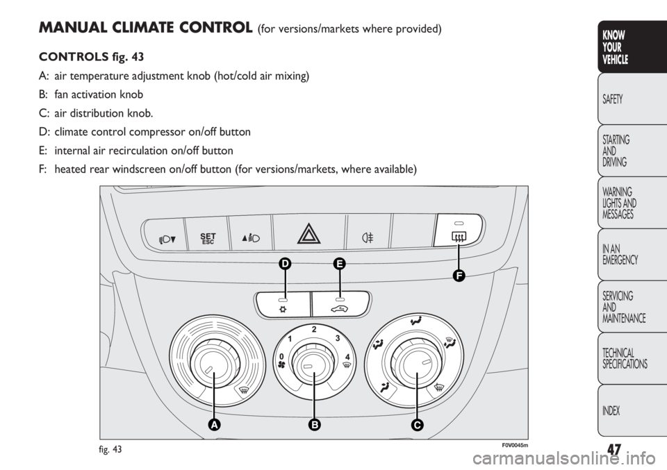 FIAT DOBLO COMBI 2012  Owner handbook (in English) 47
KNOW
YOUR
VEHICLE
SAFETY
STAR

TING 
AND
DRIVING
WARNING 
LIGHTS AND
MESSAGES
IN AN 
EMERGENCY
SERVICING
AND
MAINTENANCE
TECHNICAL
SPECIFICATIONS
INDEX
MANUAL CLIMATE CONTROL (for versions/markets 