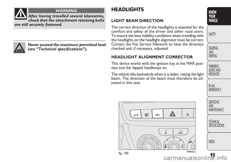 FIAT DOBLO COMBI 2013  Owner handbook (in English) 95
KNOW
YOUR
VEHICLE
SAFETY
STAR

TING 
AND
DRIVING
WARNING 
LIGHTS AND
MESSAGES
IN AN 
EMERGENCY
SERVICING
AND
MAINTENANCE
TECHNICAL
SPECIFICATIONS
INDEX
F0V0021mfig. 100
H EA DLIG HTS
LIGHT BEAM DIR