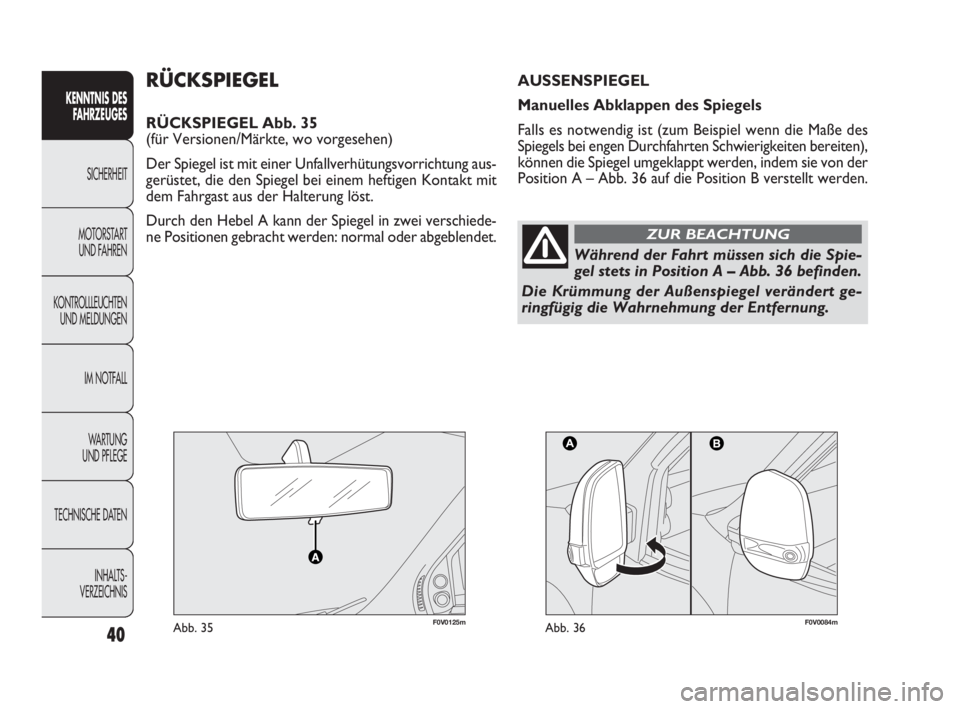 FIAT DOBLO COMBI 2010 Betriebsanleitung (in German) 40
KENNTNIS DES
FAHRZEUGES
SICHERHEIT
MOTORSTART
UND FAHREN
KONTROLLLEUCHTEN
UND MELDUNGEN
IM NOTFALL
WA R T U N G
UND PFLEGE
TECHNISCHE DATEN
INHALTS-
VERZEICHNIS
F0V0125mAbb. 35F0V0084mAbb. 36
R FIAT DOBLO COMBI 2010 Betriebsanleitung (in German) 40
KENNTNIS DES
FAHRZEUGES
SICHERHEIT
MOTORSTART
UND FAHREN
KONTROLLLEUCHTEN
UND MELDUNGEN
IM NOTFALL
WA R T U N G
UND PFLEGE
TECHNISCHE DATEN
INHALTS-
VERZEICHNIS
F0V0125mAbb. 35F0V0084mAbb. 36
R