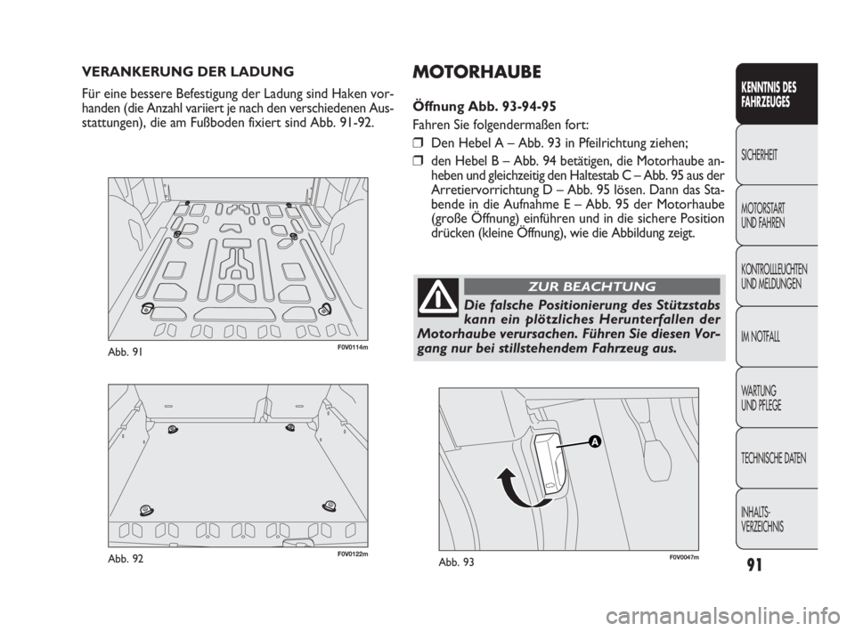 FIAT DOBLO COMBI 2010 Betriebsanleitung (in German) 91
KENNTNIS DES
FAHRZEUGES
SICHERHEIT
MOTORSTART
UND FAHREN
KONTROLLLEUCHTEN
UND MELDUNGEN
IM NOTFALL
WA R T U N G
UND PFLEGE
TECHNISCHE DATEN
INHALTS-
VERZEICHNIS
VERANKERUNG DER LADUNG
Für eine FIAT DOBLO COMBI 2010 Betriebsanleitung (in German) 91
KENNTNIS DES
FAHRZEUGES
SICHERHEIT
MOTORSTART
UND FAHREN
KONTROLLLEUCHTEN
UND MELDUNGEN
IM NOTFALL
WA R T U N G
UND PFLEGE
TECHNISCHE DATEN
INHALTS-
VERZEICHNIS
VERANKERUNG DER LADUNG
Für eine