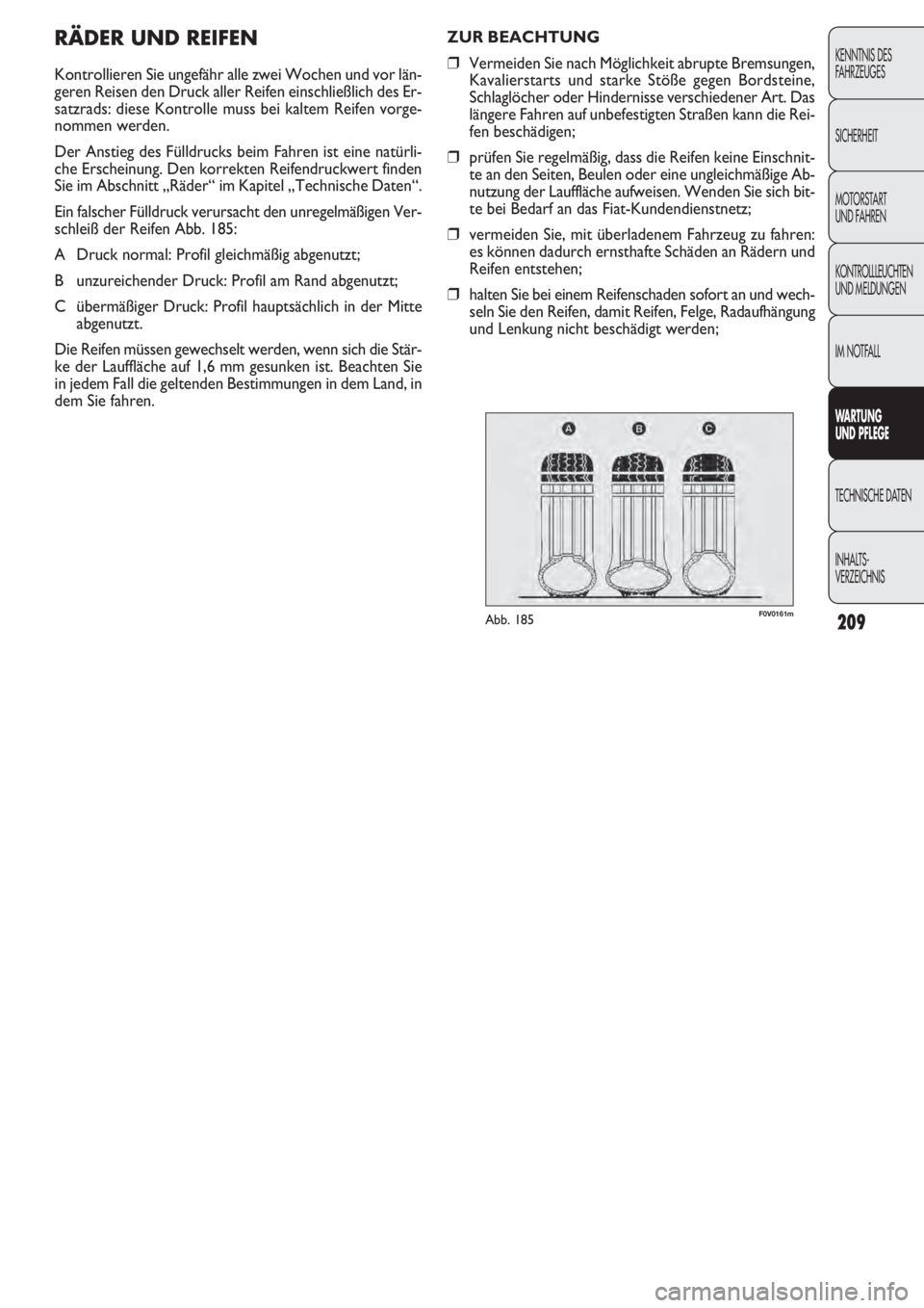 FIAT DOBLO COMBI 2011 Betriebsanleitung (in German) 209
KENNTNIS DES
FAHRZEUGES
SICHERHEIT
MOTORSTART
UND FAHREN
KONTROLLLEUCHTEN
UND MELDUNGEN
IM NOTFALL
WARTUNG
UND PFLEGE
TECHNISCHE DATEN
INHALTS-
VERZEICHNIS
ZUR BEACHTUNG
❒Vermeiden Sie nach M FIAT DOBLO COMBI 2011 Betriebsanleitung (in German) 209
KENNTNIS DES
FAHRZEUGES
SICHERHEIT
MOTORSTART
UND FAHREN
KONTROLLLEUCHTEN
UND MELDUNGEN
IM NOTFALL
WARTUNG
UND PFLEGE
TECHNISCHE DATEN
INHALTS-
VERZEICHNIS
ZUR BEACHTUNG
❒Vermeiden Sie nach M