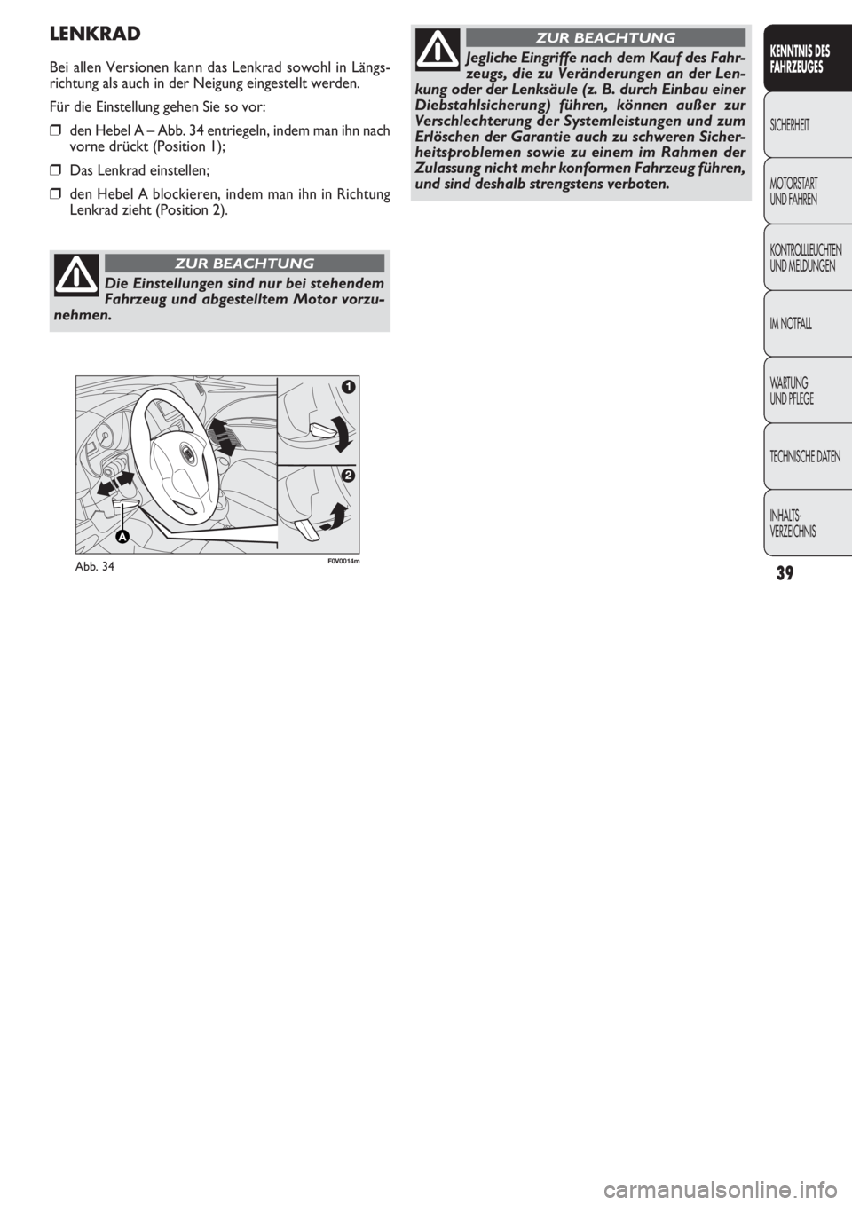 FIAT DOBLO COMBI 2011  Betriebsanleitung (in German) 39
KENNTNIS DES 
FAHRZEUGES
SICHERHEIT
MOTORST
ART 
UND FAHREN
KONTROLLLEUCHTEN
UND MELDUNGEN
IM NOTFALL
WARTUNG 
UND PFLEGE
TECHNISCHE DATEN
INHALTS-
VERZEICHNIS
F0V0014mAbb. 34
LENKRAD
Bei allen Ver