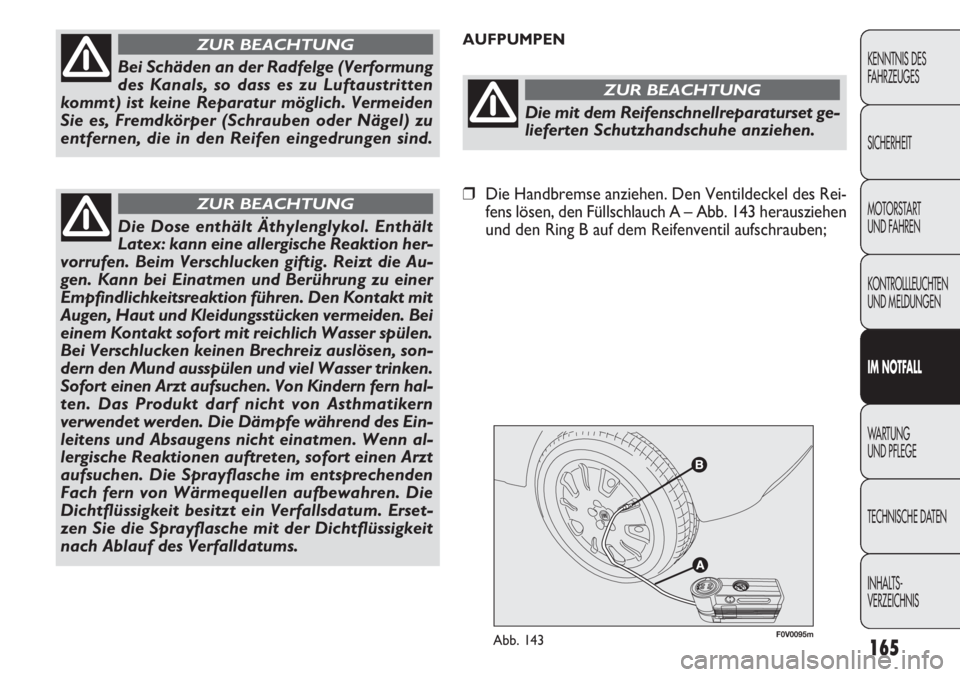 FIAT DOBLO COMBI 2012  Betriebsanleitung (in German) 165
F0V0095mAbb. 143
AUFPUMPEN
KENNTNIS DES 
FAHRZEUGES
SICHERHEIT
MOTORSTART 
UND FAHREN
KONTROLLLEUCHTEN
UND MELDUNGEN
IM NOTF ALL
WA
 R T U N G  
UND PFLEGE
TECHNISCHE DA TEN
INHAL

TS-
VERZEICHNIS