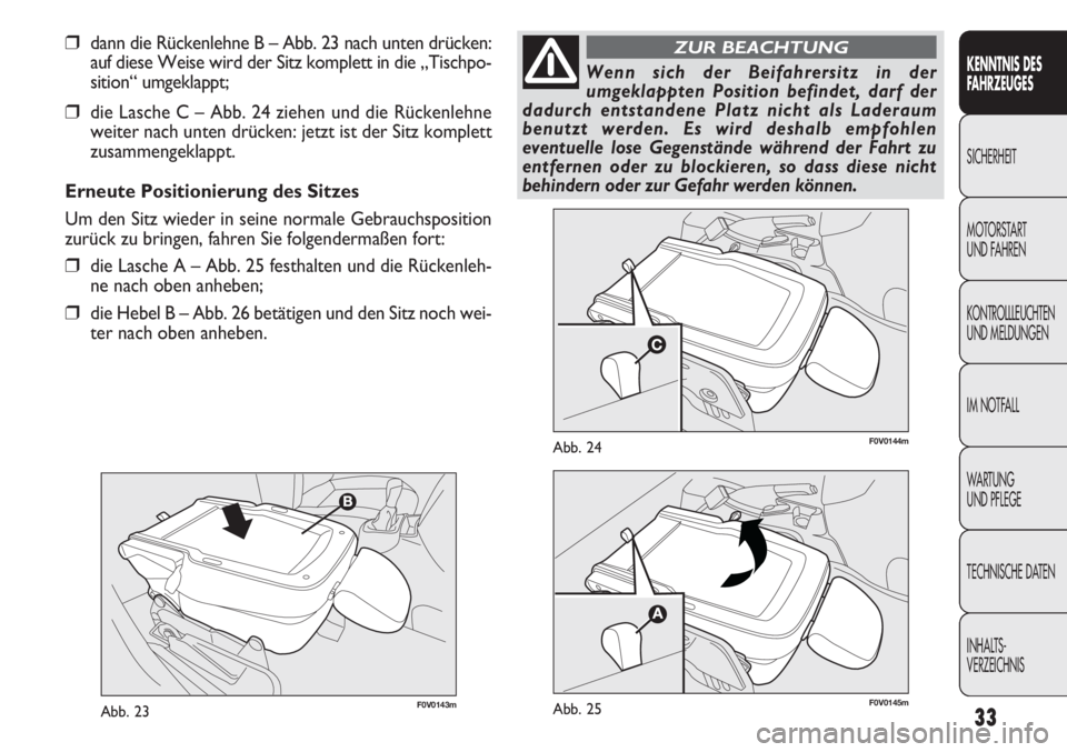 FIAT DOBLO COMBI 2012 Betriebsanleitung (in German) 33
F0V0143mAbb. 23
F0V0144mAbb. 24
KENNTNIS DES
FAHRZEUGES
SICHERHEIT
MOTORSTAR
T
UND FAHREN
KONTROLLLEUCHTEN
UND MELDUNGEN
IM NOTFALL
WA R T U N G
UND PFLEGE
TECHNISCHE DATEN
INHALTS-
VERZEICHNIS
FIAT DOBLO COMBI 2012 Betriebsanleitung (in German) 33
F0V0143mAbb. 23
F0V0144mAbb. 24
KENNTNIS DES
FAHRZEUGES
SICHERHEIT
MOTORSTAR
T
UND FAHREN
KONTROLLLEUCHTEN
UND MELDUNGEN
IM NOTFALL
WA R T U N G
UND PFLEGE
TECHNISCHE DATEN
INHALTS-
VERZEICHNIS