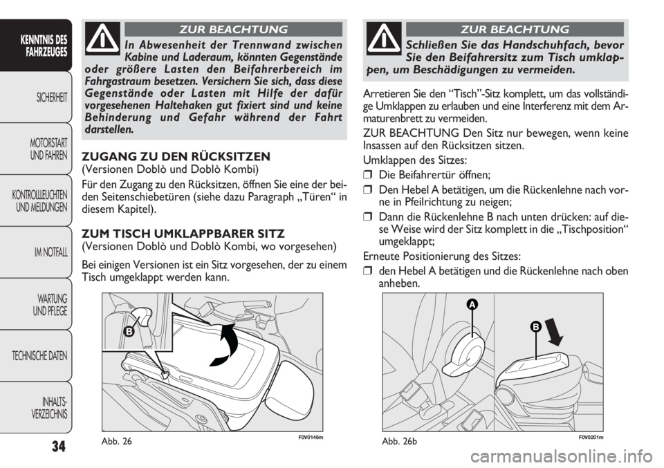 FIAT DOBLO COMBI 2013  Betriebsanleitung (in German) 34
F0V0146mAbb. 26
KENNTNIS DESFAHRZEUGES
SICHERHEIT
MOTORST AR

T
UND FAHREN
KONTROLLLEUCHTEN
UND MELDUNGEN
IM NOTFALL
WA R T U N G
UND PFLEGE
TECHNISCHE DATEN
INHALTS-
VERZEICHNIS
In Abwesenheit der