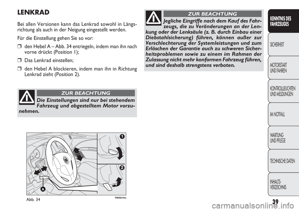 FIAT DOBLO COMBI 2012  Betriebsanleitung (in German) 39
KENNTNIS DES 
FA H R ZEUGES
SICHERHEIT
MOTORST AR

T 
UND FAHREN
KONTROLLLEUCHTEN
UND MELDUNGEN
IM NOTFALL
WA R T U N G  
UND PFLEGE
TECHNISCHE DATEN
INHALTS-
VERZEICHNIS
F0V0014mAbb. 34
LENKRAD
Be