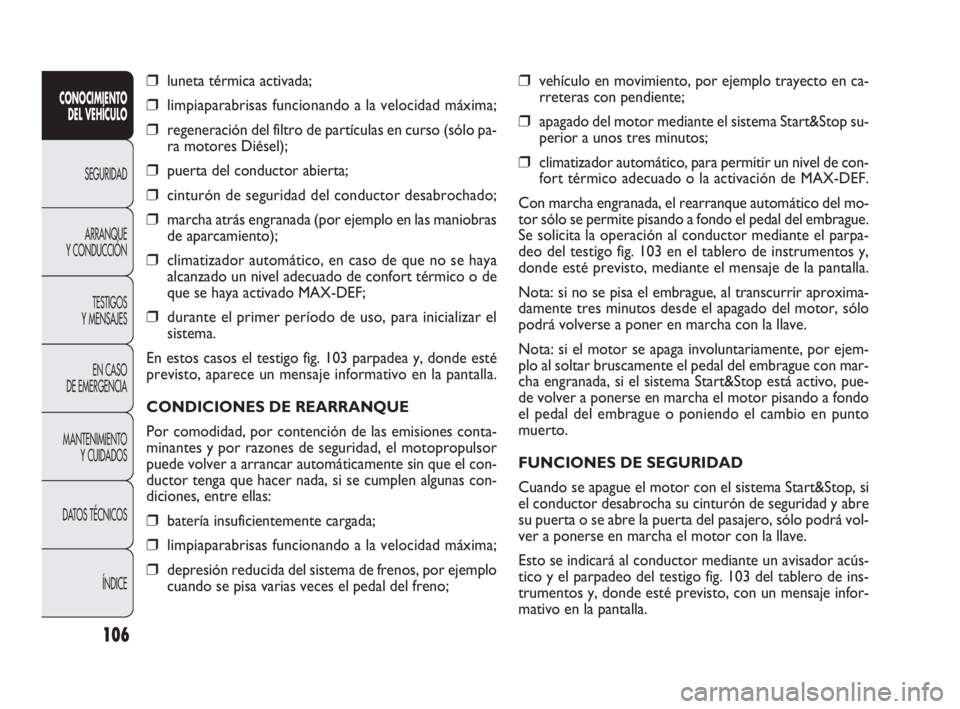 FIAT DOBLO COMBI 2009 Manual de Empleo y Cuidado (in Spanish) ❒vehículo en movimiento, por ejemplo trayecto en ca-
rreteras con pendiente;
❒apagado del motor mediante el sistema Start&Stop su-
perior a unos tres minutos;
❒climatizador automático, para pe FIAT DOBLO COMBI 2009 Manual de Empleo y Cuidado (in Spanish) ❒vehículo en movimiento, por ejemplo trayecto en ca-
rreteras con pendiente;
❒apagado del motor mediante el sistema Start&Stop su-
perior a unos tres minutos;
❒climatizador automático, para pe