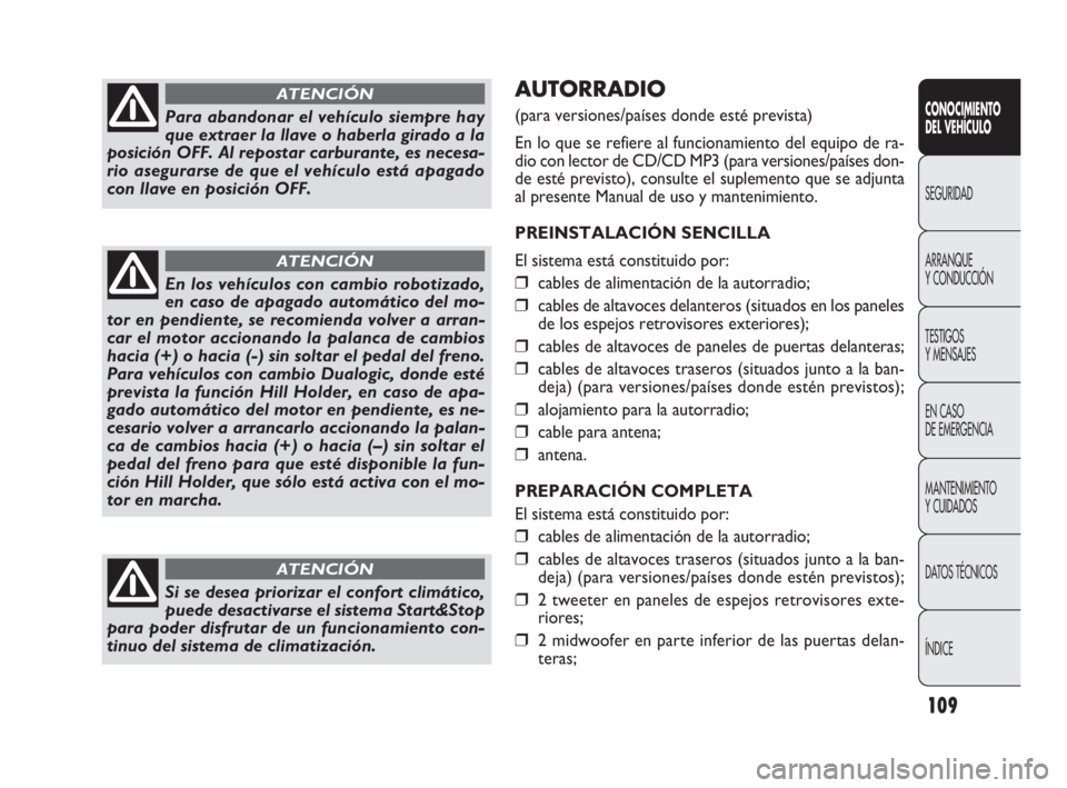 FIAT DOBLO COMBI 2009 Manual de Empleo y Cuidado (in Spanish) 109
AUTORRADIO
(para versiones/países donde esté prevista)
En lo que se refiere al funcionamiento del equipo de ra-
dio con lector de CD/CD MP3 (para versiones/países don-
de esté previsto), cons FIAT DOBLO COMBI 2009 Manual de Empleo y Cuidado (in Spanish) 109
AUTORRADIO
(para versiones/países donde esté prevista)
En lo que se refiere al funcionamiento del equipo de ra-
dio con lector de CD/CD MP3 (para versiones/países don-
de esté previsto), cons