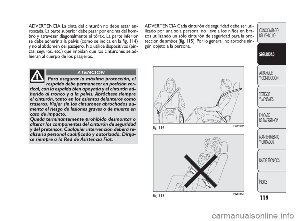 FIAT DOBLO COMBI 2009 Manual de Empleo y Cuidado (in Spanish) 119
F0V0108mfig. 115
F0V0107mfig. 114
CONOCIMIENTO
DEL VEHÍCULO
SEGURIDAD
ARRANQUE
Y CONDUCCIÓN
TESTIGOS
Y MENSAJES
EN CASO
DE EMERGENCIA
MANTENIMIENTO
Y CUIDADOS
DATOS TÉCNICOS
ÍNDICE
ADVERT FIAT DOBLO COMBI 2009 Manual de Empleo y Cuidado (in Spanish) 119
F0V0108mfig. 115
F0V0107mfig. 114
CONOCIMIENTO
DEL VEHÍCULO
SEGURIDAD
ARRANQUE
Y CONDUCCIÓN
TESTIGOS
Y MENSAJES
EN CASO
DE EMERGENCIA
MANTENIMIENTO
Y CUIDADOS
DATOS TÉCNICOS
ÍNDICE
ADVERT