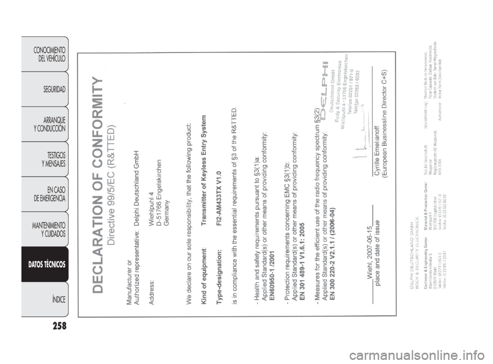FIAT DOBLO COMBI 2010 Manual de Empleo y Cuidado (in Spanish) 258
CONOCIMIENTO
DEL VEHÍCULO
SEGURIDAD
ARRANQUE
Y CONDUCCIÓN
TESTIGOS
Y MENSAJES
EN CASO
DE EMERGENCIA
MANTENIMIENTO
Y CUIDADOS
DATOS TÉCNICOS
ÍNDICE
219-260 DOBLO LUM 2e ES 27-05-2010 15: FIAT DOBLO COMBI 2010 Manual de Empleo y Cuidado (in Spanish) 258
CONOCIMIENTO
DEL VEHÍCULO
SEGURIDAD
ARRANQUE
Y CONDUCCIÓN
TESTIGOS
Y MENSAJES
EN CASO
DE EMERGENCIA
MANTENIMIENTO
Y CUIDADOS
DATOS TÉCNICOS
ÍNDICE
219-260 DOBLO LUM 2e ES 27-05-2010 15: