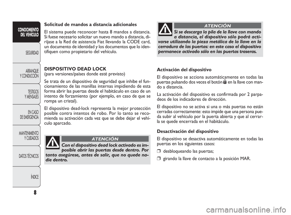 FIAT DOBLO COMBI 2009 Manual de Empleo y Cuidado (in Spanish) Activación del dispositivo
El dispositivo se acciona automáticamente en todas las
puertas pulsando dos veces el botón
Áen la llave con man-
do a distancia.
La activación del dispositivo es confi FIAT DOBLO COMBI 2009 Manual de Empleo y Cuidado (in Spanish) Activación del dispositivo
El dispositivo se acciona automáticamente en todas las
puertas pulsando dos veces el botón
Áen la llave con man-
do a distancia.
La activación del dispositivo es confi