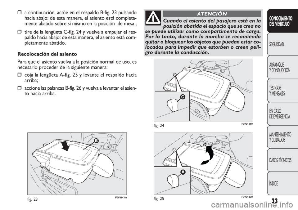 FIAT DOBLO COMBI 2011 Manual de Empleo y Cuidado (in Spanish) 33F0V0143mfig. 23
F0V0144mfig. 24
CONOCIMIENTO
DEL VEHÍCULO
SEGURIDAD
ARRANQUE
Y CONDUCCIÓN
TESTIGOS
Y MENSAJES
EN CASO
DE EMERGENCIA
MANTENIMIENTO
Y CUIDADOS
DATOS TÉCNICOS
ÍNDICE
❒a continuac FIAT DOBLO COMBI 2011 Manual de Empleo y Cuidado (in Spanish) 33F0V0143mfig. 23
F0V0144mfig. 24
CONOCIMIENTO
DEL VEHÍCULO
SEGURIDAD
ARRANQUE
Y CONDUCCIÓN
TESTIGOS
Y MENSAJES
EN CASO
DE EMERGENCIA
MANTENIMIENTO
Y CUIDADOS
DATOS TÉCNICOS
ÍNDICE
❒a continuac