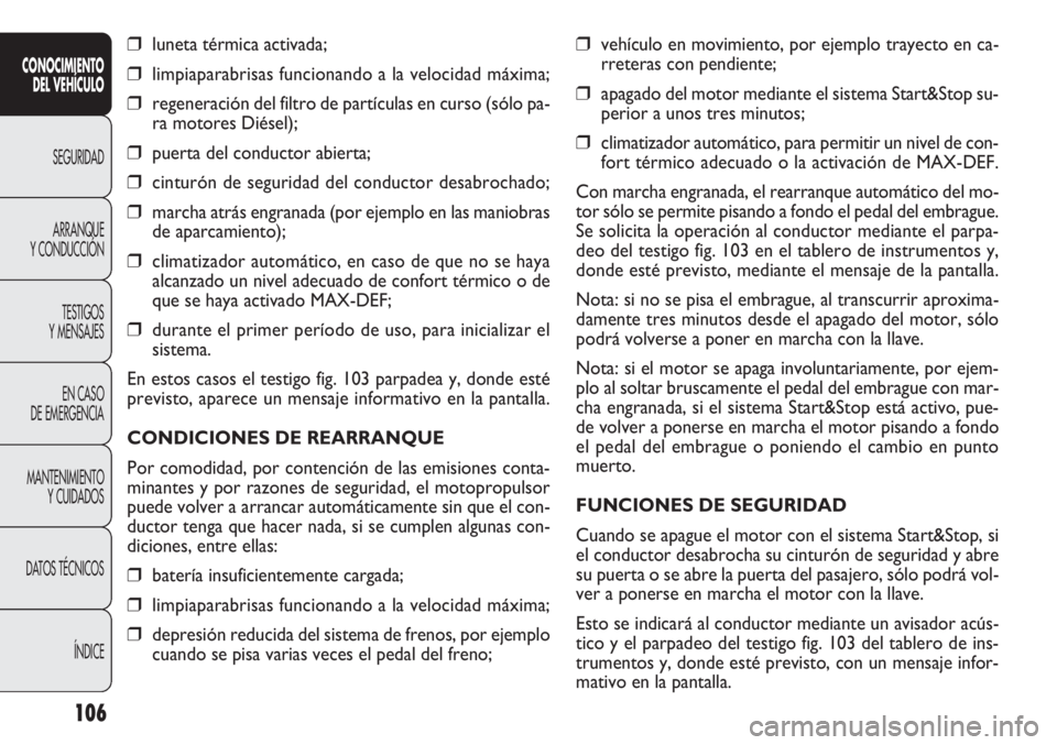 FIAT DOBLO COMBI 2012 Manual de Empleo y Cuidado (in Spanish) ❒vehículo en movimiento, por ejemplo trayecto en ca-
rreteras con pendiente;
❒apagado del motor mediante el sistema Start&Stop su-
perior a unos tres minutos;
❒climatizador automático, para pe FIAT DOBLO COMBI 2012 Manual de Empleo y Cuidado (in Spanish) ❒vehículo en movimiento, por ejemplo trayecto en ca-
rreteras con pendiente;
❒apagado del motor mediante el sistema Start&Stop su-
perior a unos tres minutos;
❒climatizador automático, para pe